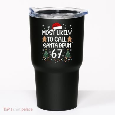 Most Likely To Call Santa Bruh 6-7 Tumbler