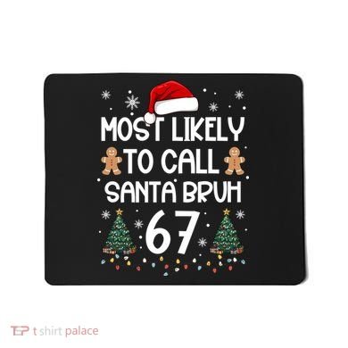 Most Likely To Call Santa Bruh 6-7 Mousepad