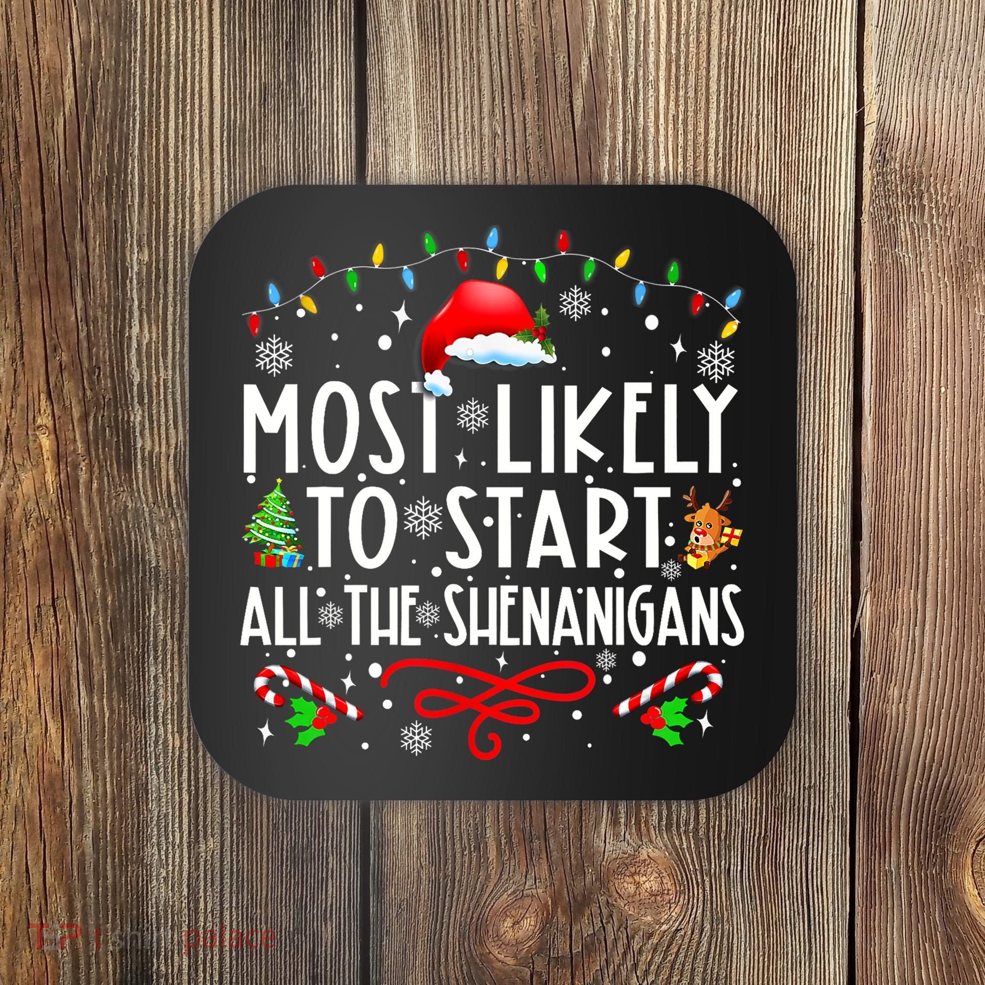 Most Likely To Start All The Shenanigans Family Xmas Holiday Coaster