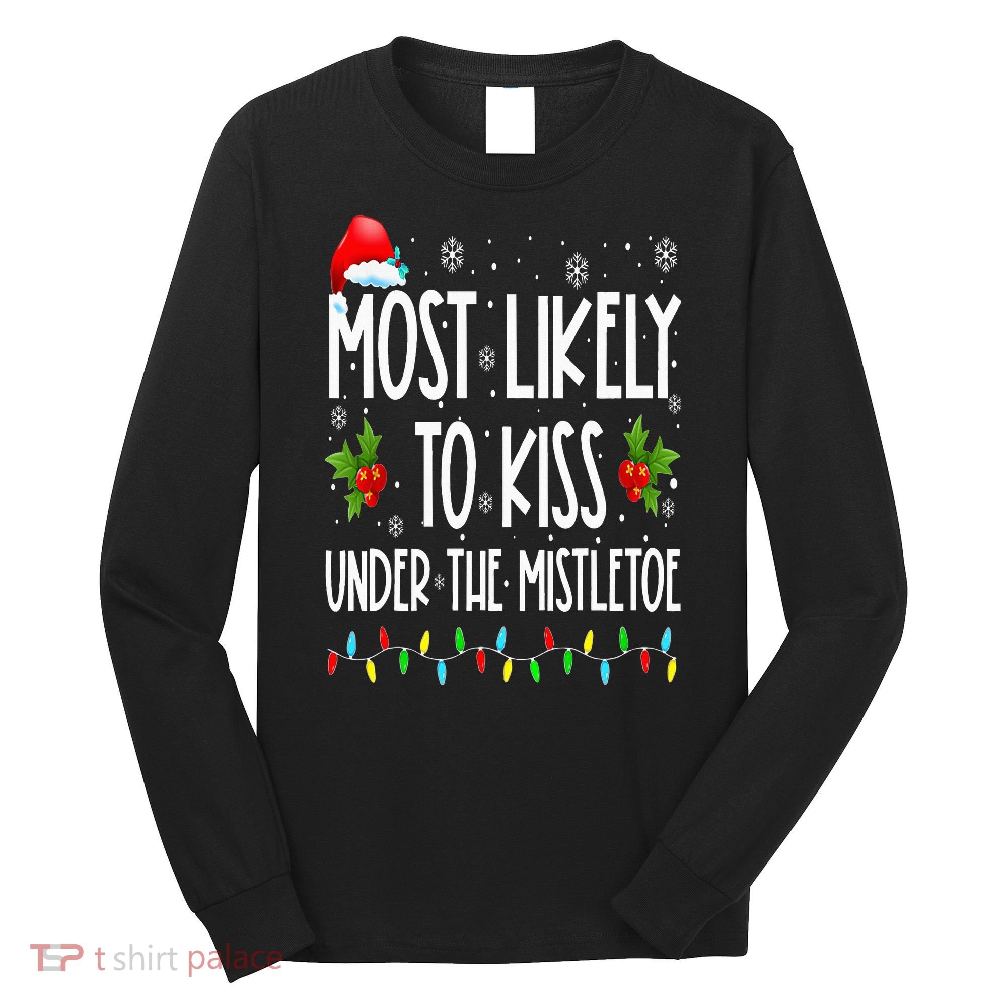 Most likely to  under the mistletoe Family Christmas Long Sleeve Shirt