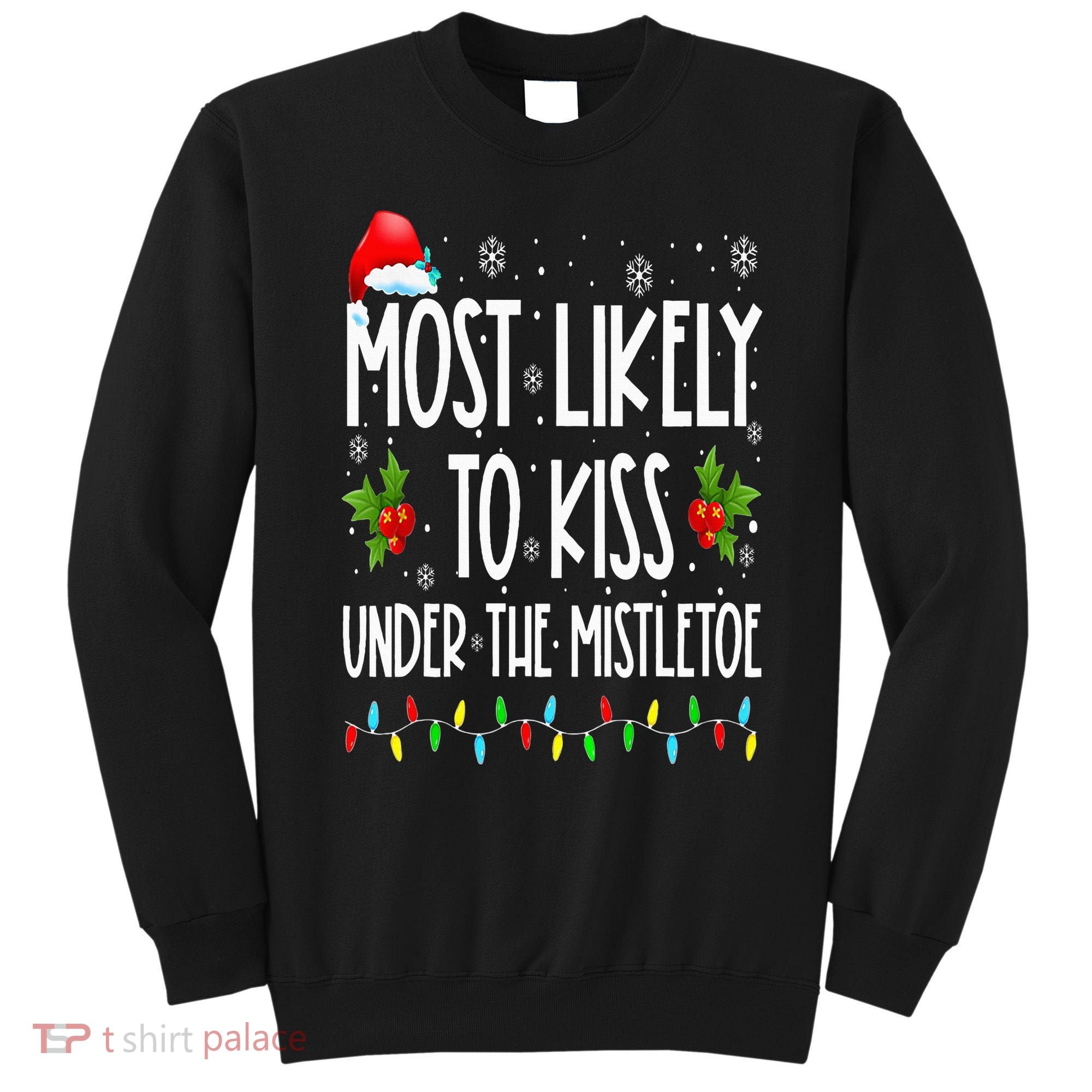Most likely to  under the mistletoe Family Christmas Sweatshirt