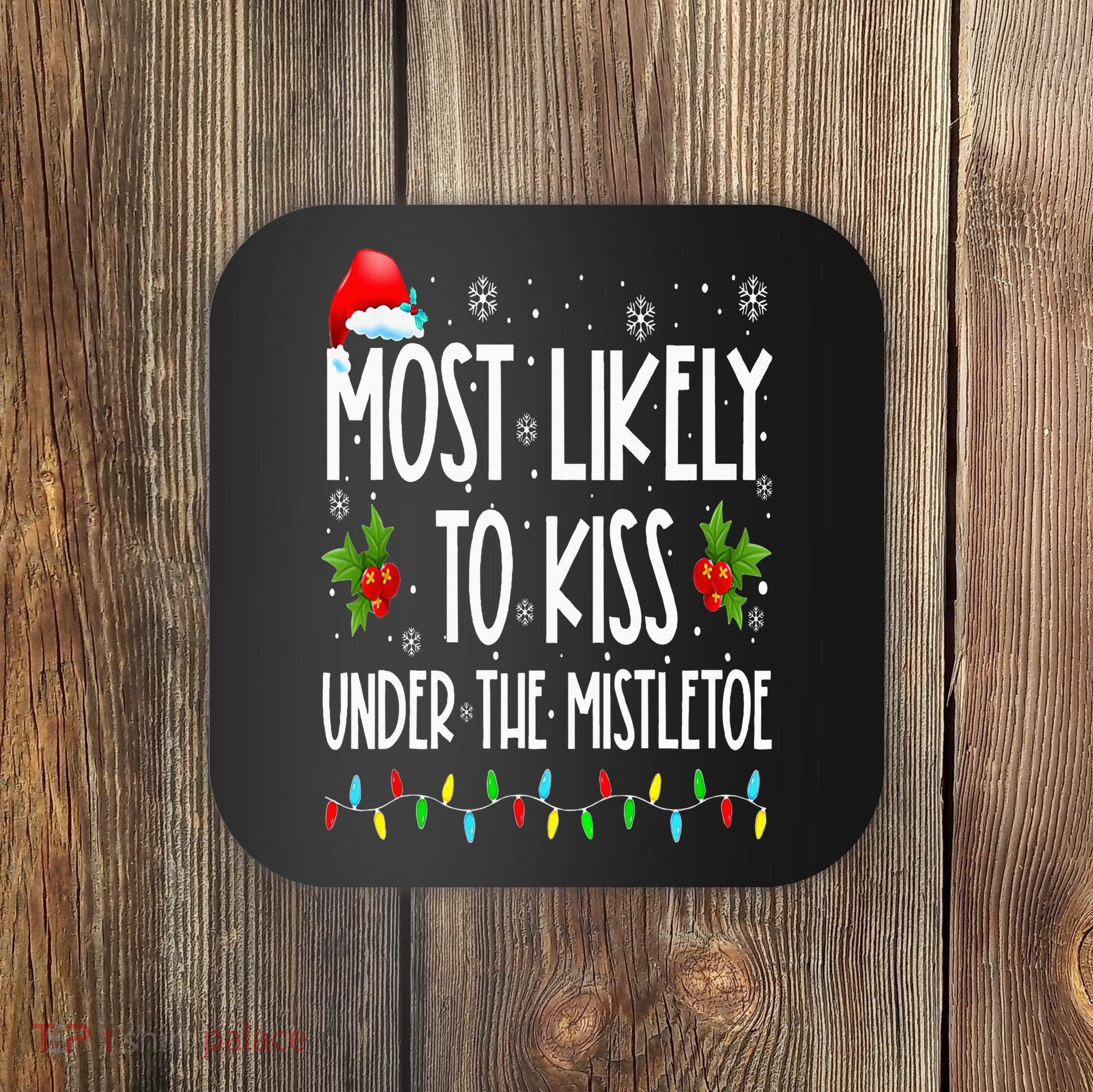 Most likely to  under the mistletoe Family Christmas Coaster