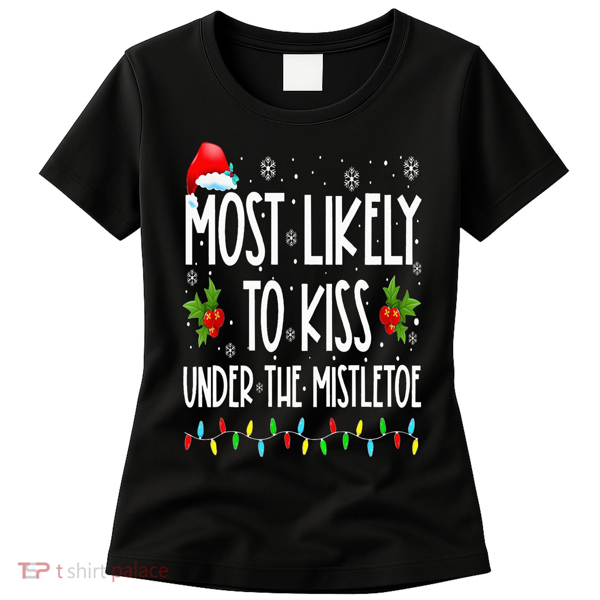 Most likely to  under the mistletoe Family Christmas Women's T-Shirt