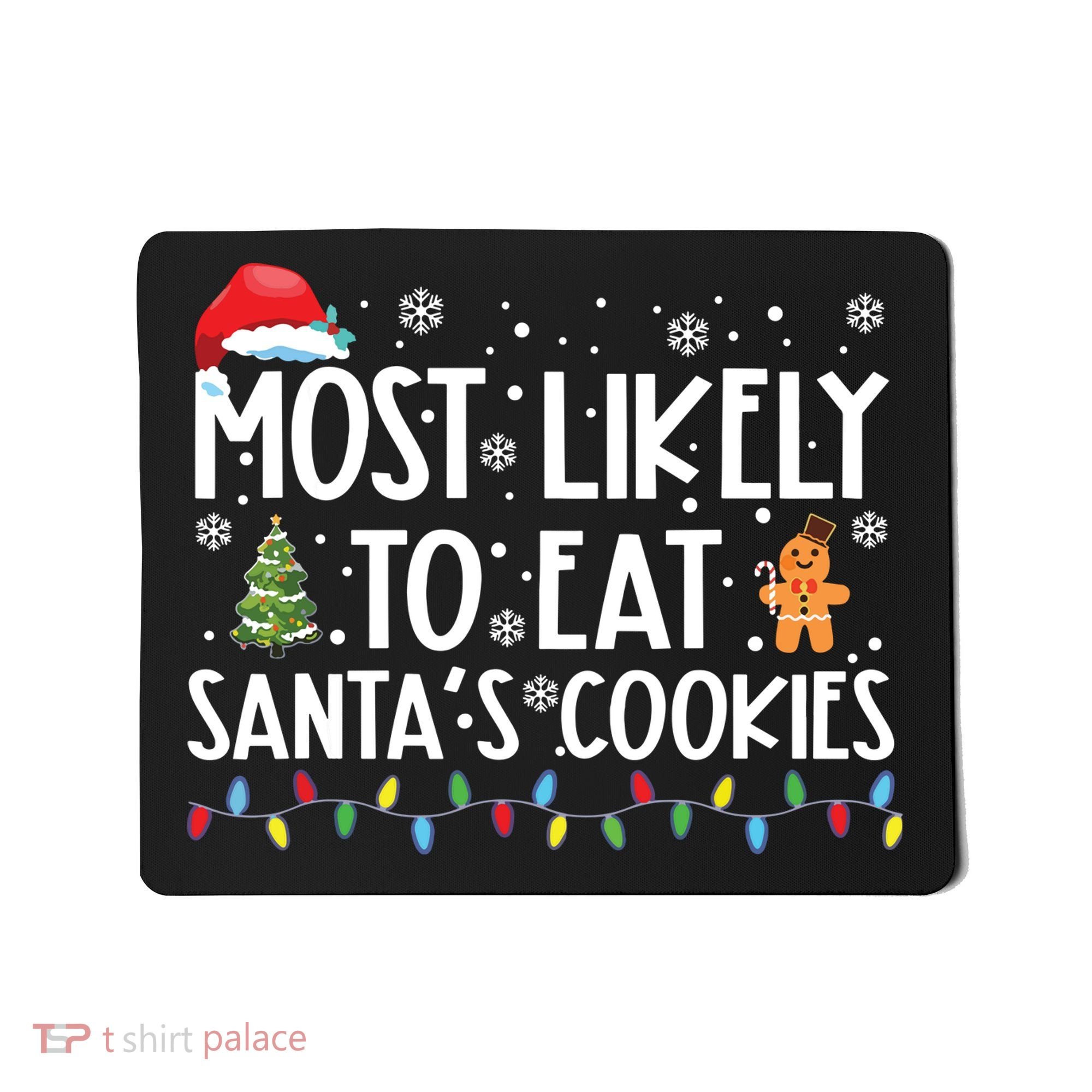 Most Likely To Eat Santas Cookies Funny Christmas Mousepad