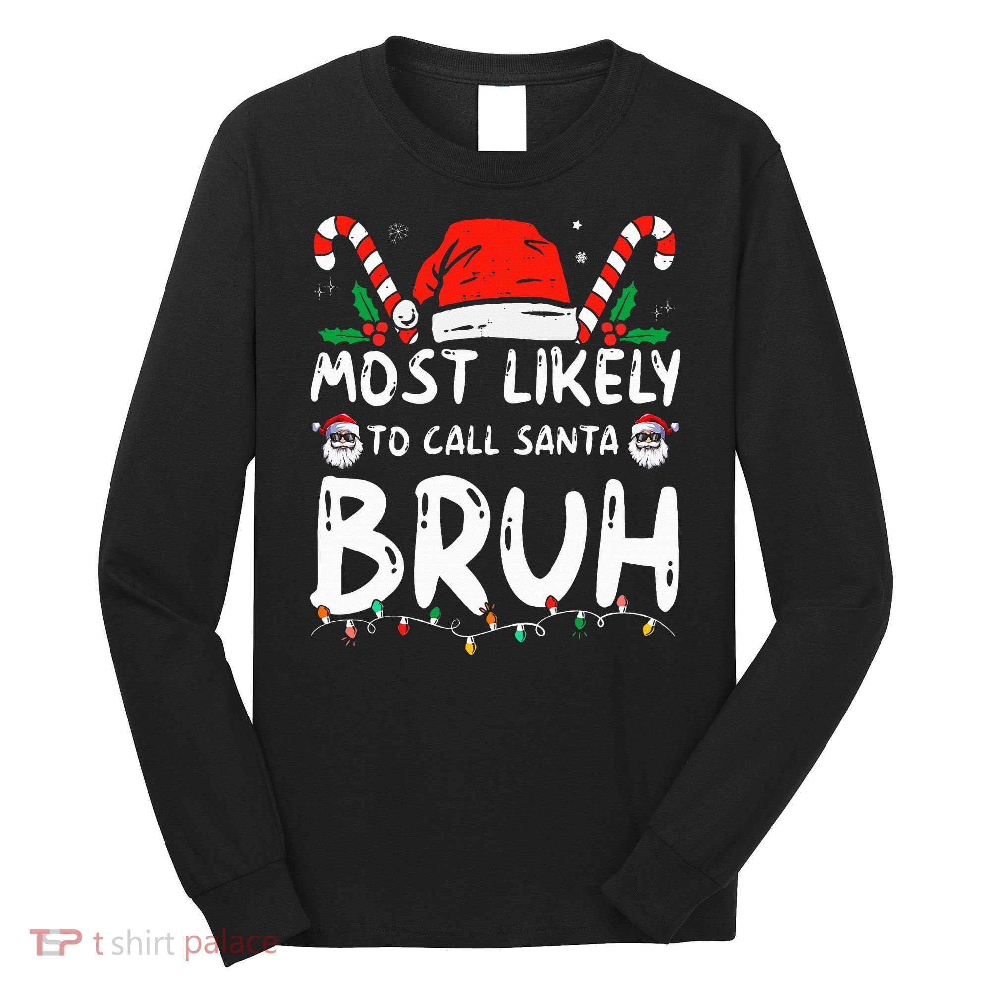 Most Likely To Call Santa Bruh Christmas Matching Family Long Sleeve Shirt
