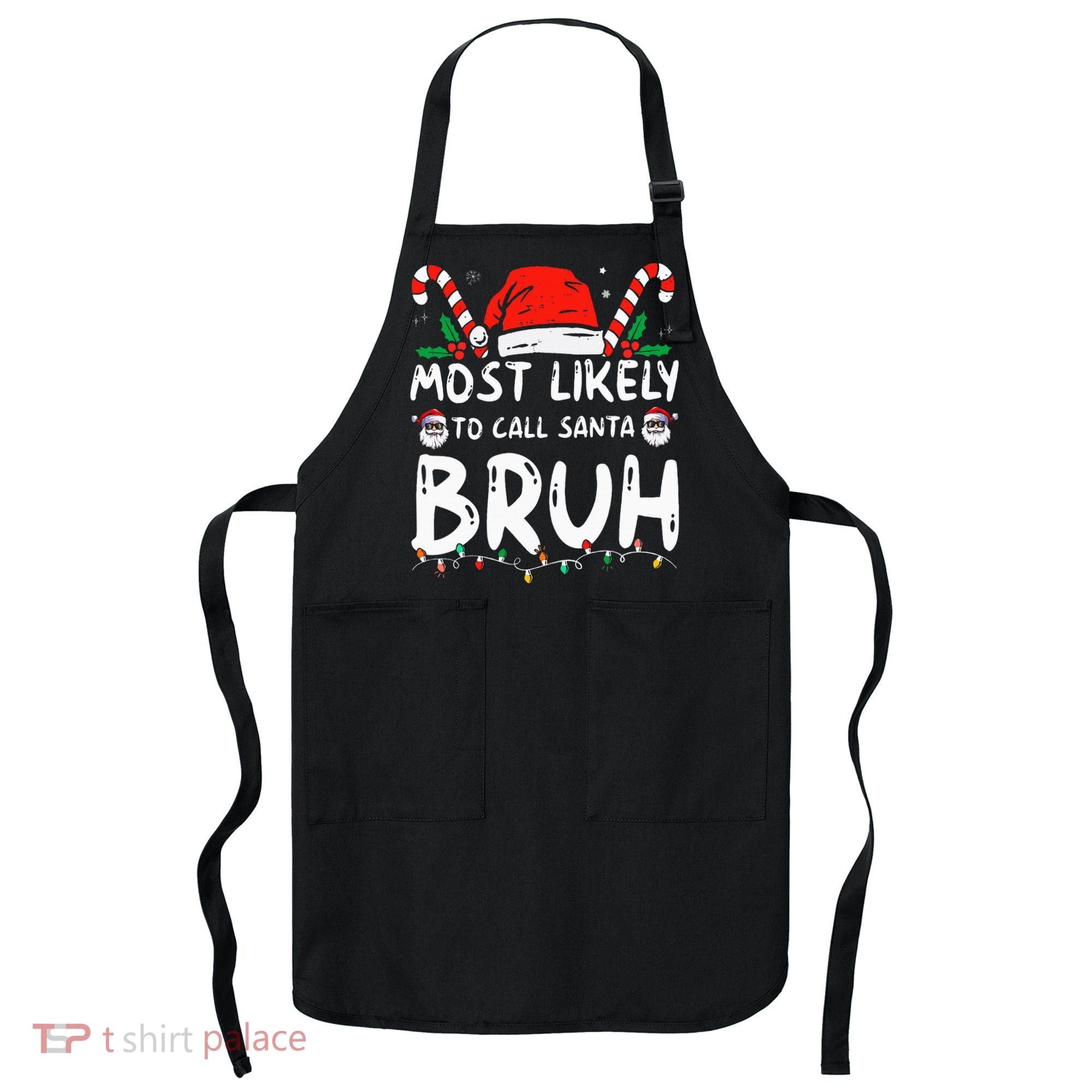 Most Likely To Call Santa Bruh Christmas Matching Family Apron