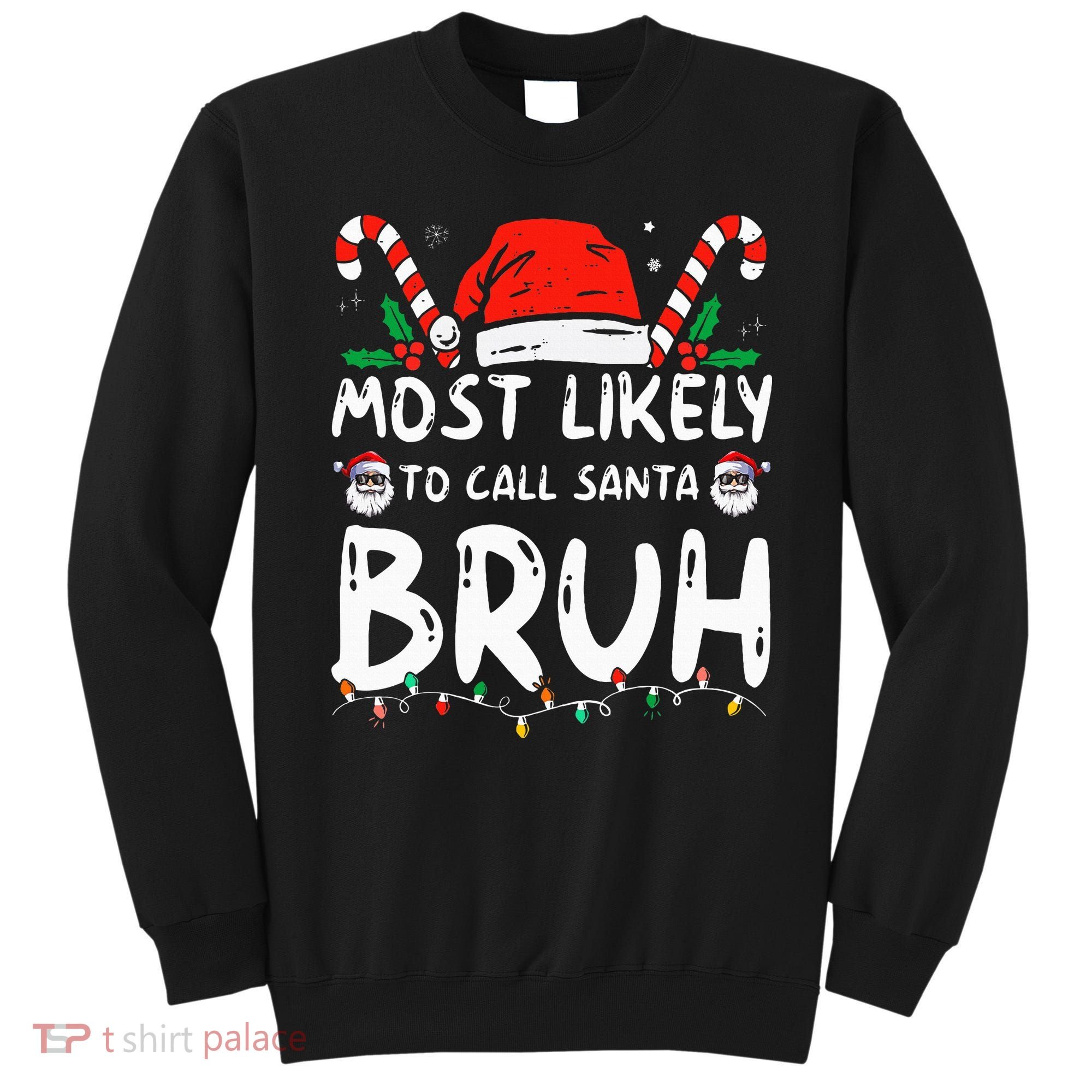 Most Likely To Call Santa Bruh Christmas Matching Family Sweatshirt