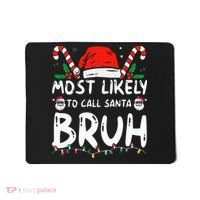 Most Likely To Call Santa Bruh Christmas Matching Family Mousepad thumb 0