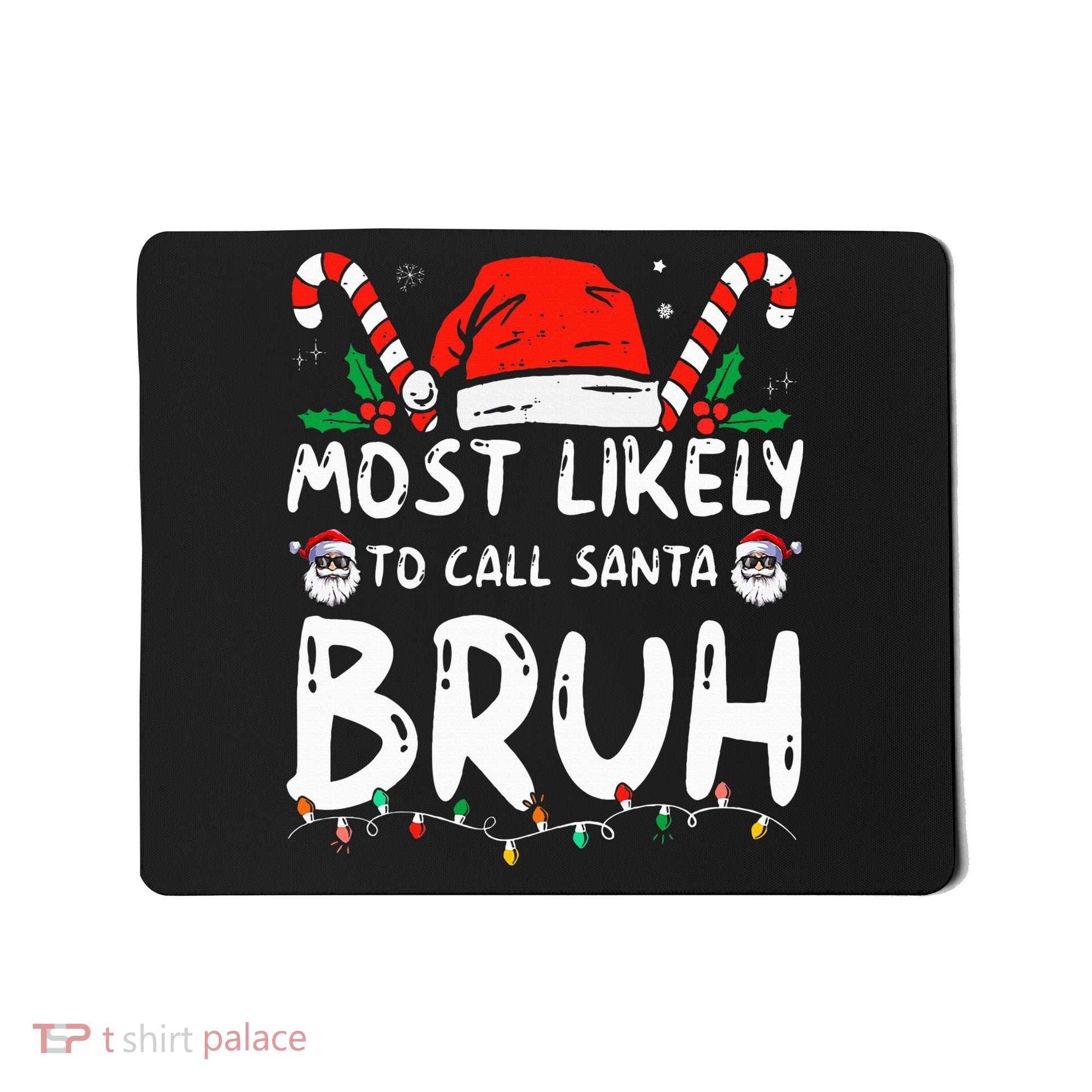 Most Likely To Call Santa Bruh Christmas Matching Family Mousepad
