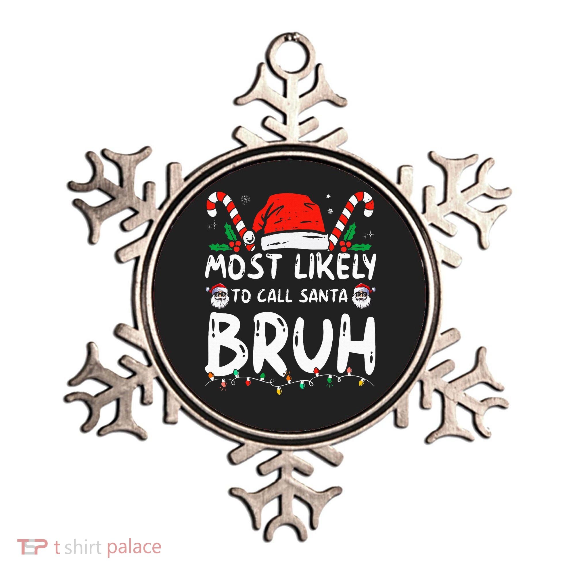 Most Likely To Call Santa Bruh Christmas Matching Family Ornament