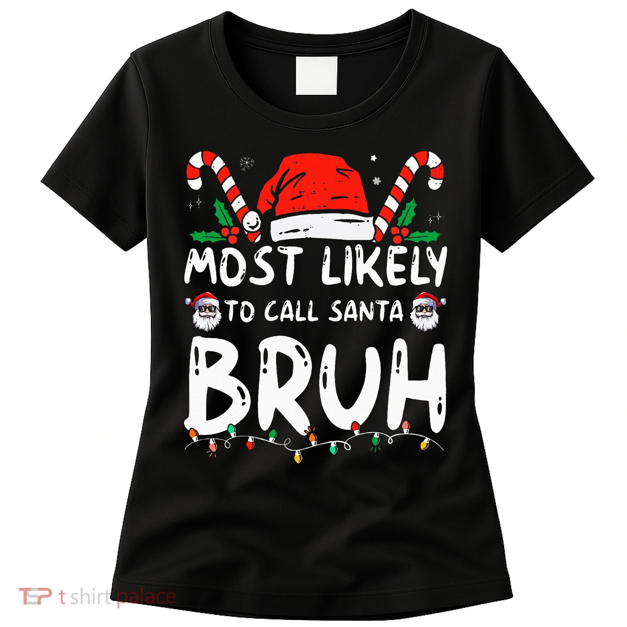 Most Likely To Call Santa Bruh Christmas Matching Family Women's T-Shirt