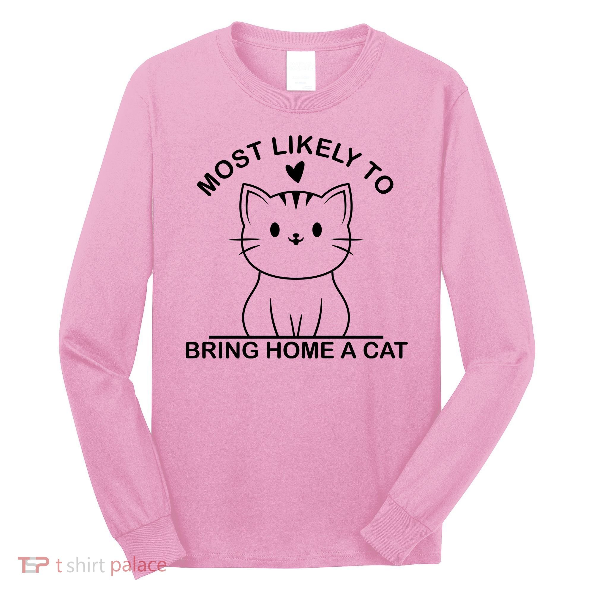 Most Likely To Bring Home A Cat Funny Long Sleeve Shirt