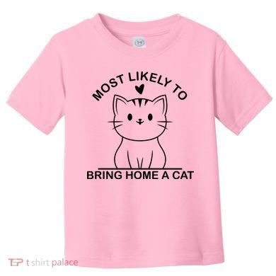 Most Likely To Bring Home A Cat Funny Toddler T-Shirt