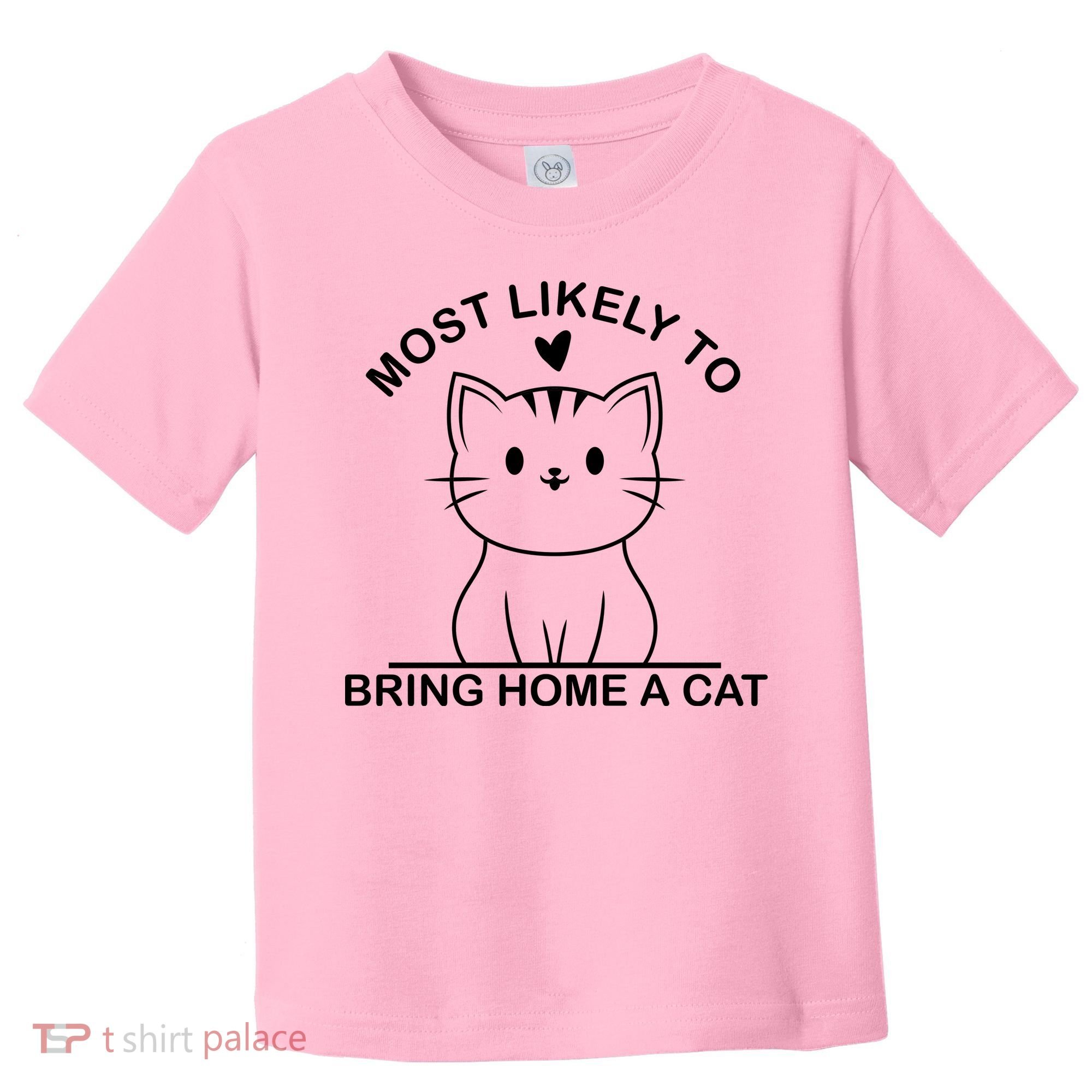 Most Likely To Bring Home A Cat Funny Toddler T-Shirt