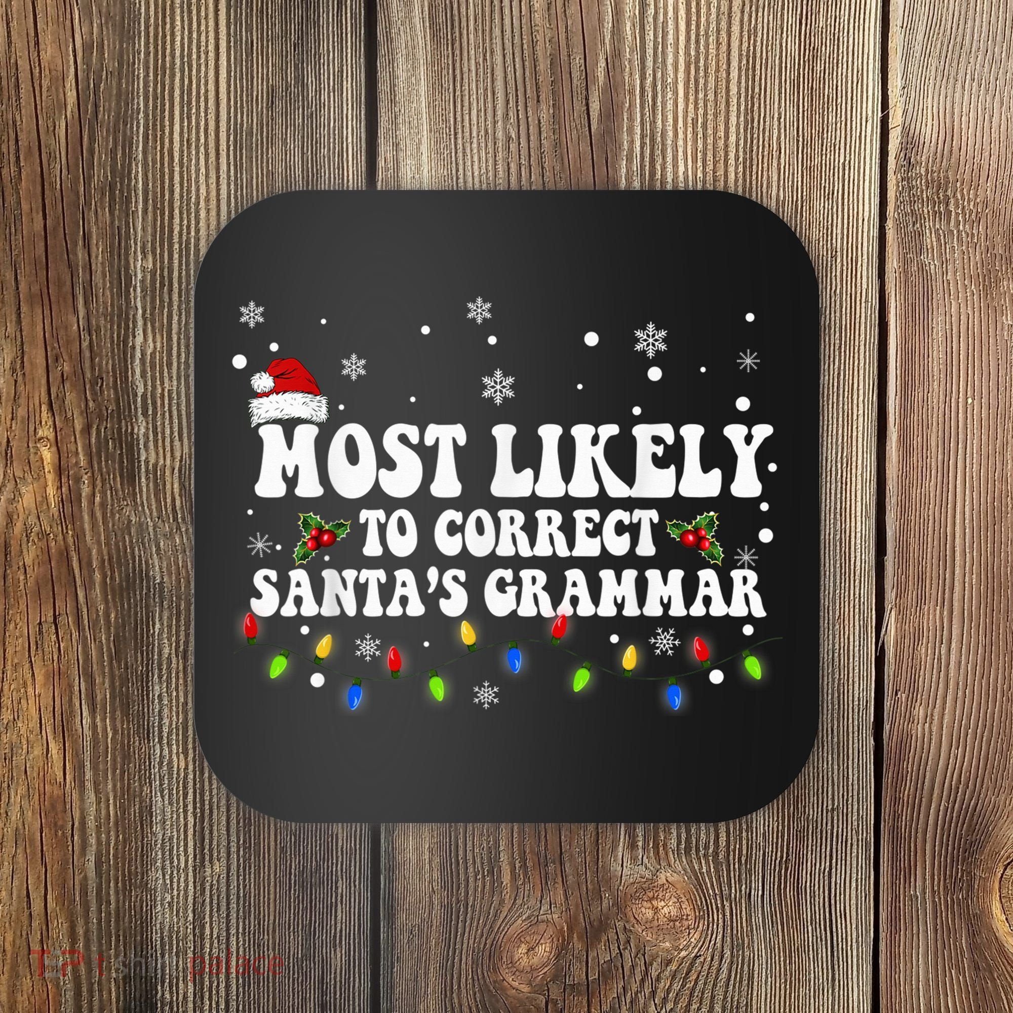 Most Likely To Correct Santa Grammar Christmas Believe Santa Coaster