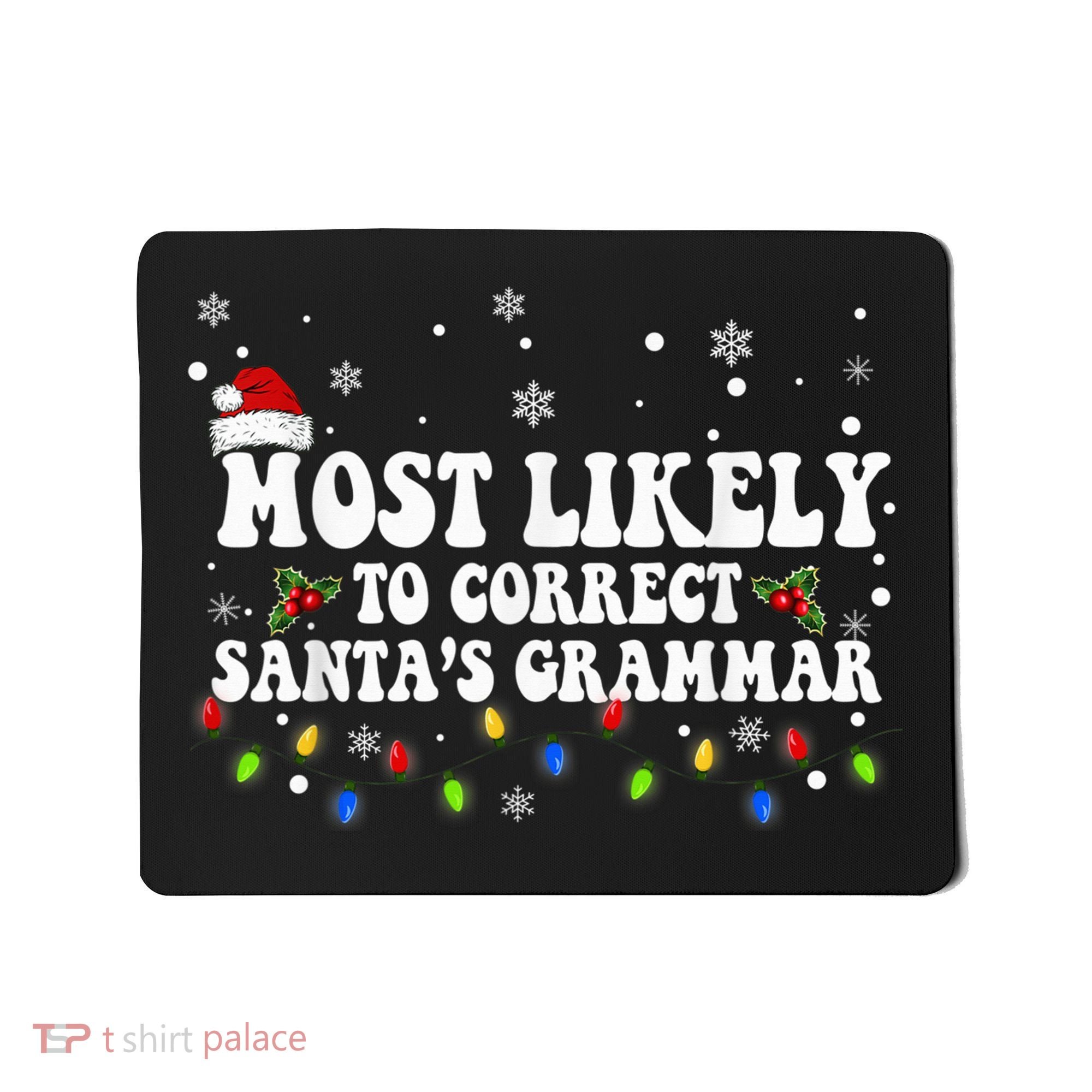 Most Likely To Correct Santa Grammar Christmas Believe Santa Mousepad