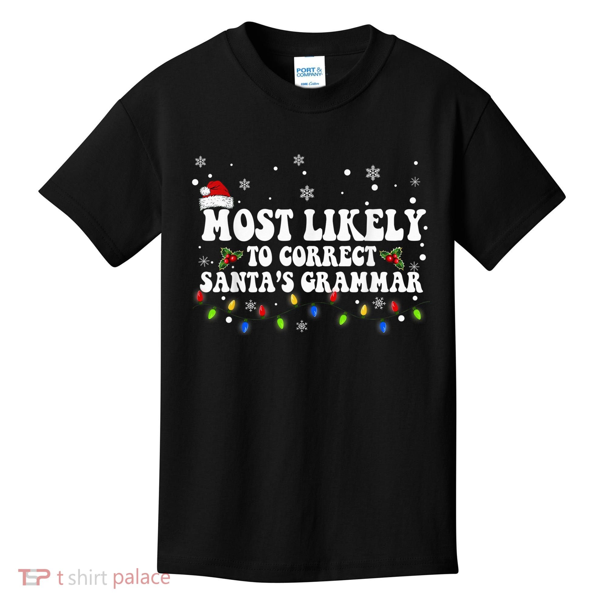 Most Likely To Correct Santa Grammar Christmas Believe Santa Kids T-Shirt
