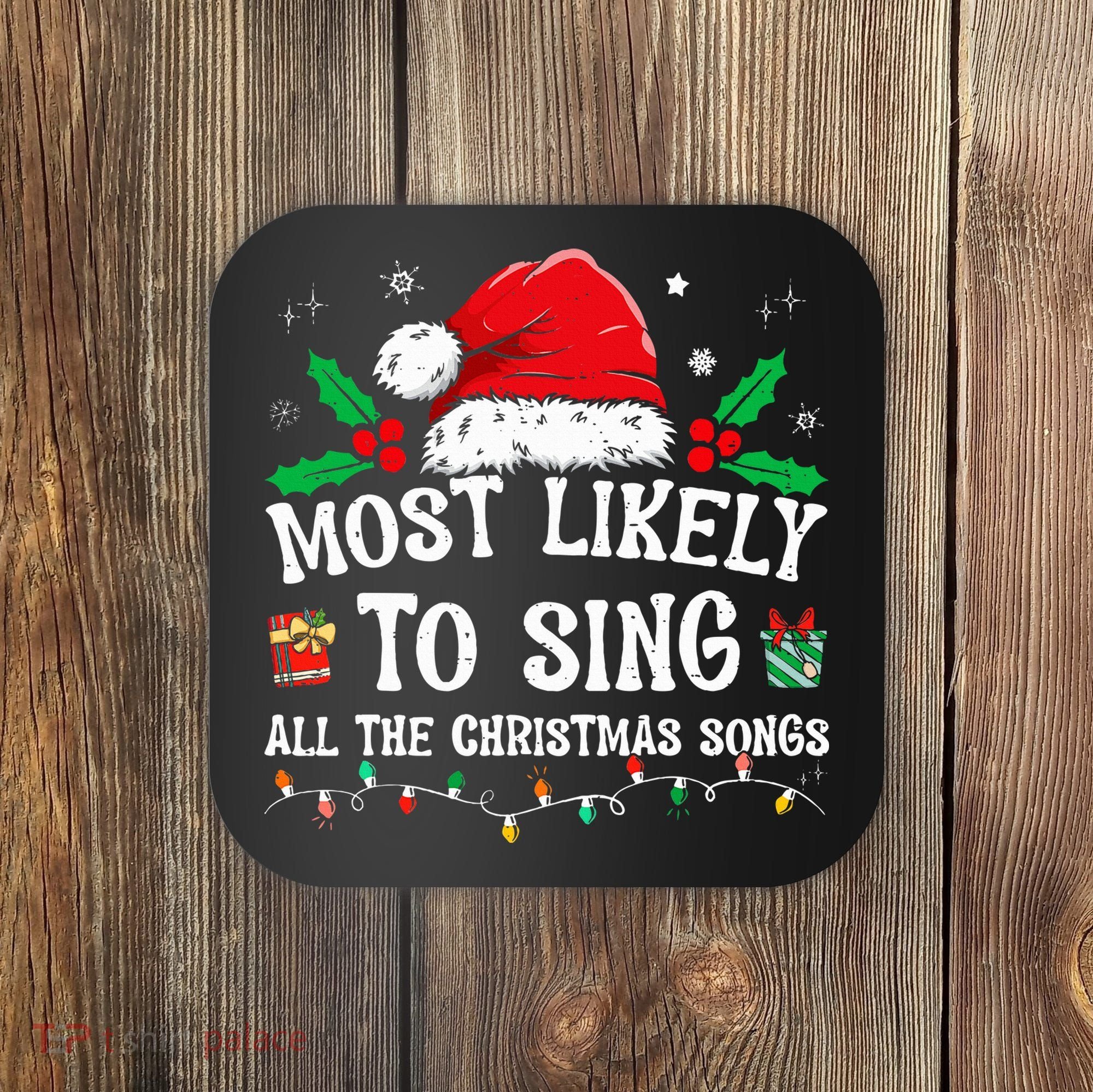 Most Likely To Sing All The Christmas Songs Coaster