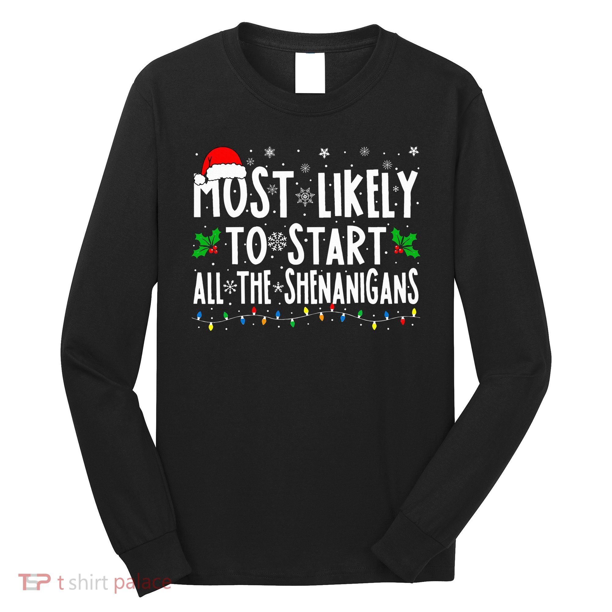 Most Likely To Start The Shenanigans Funny Family Christmas Long Sleeve Shirt