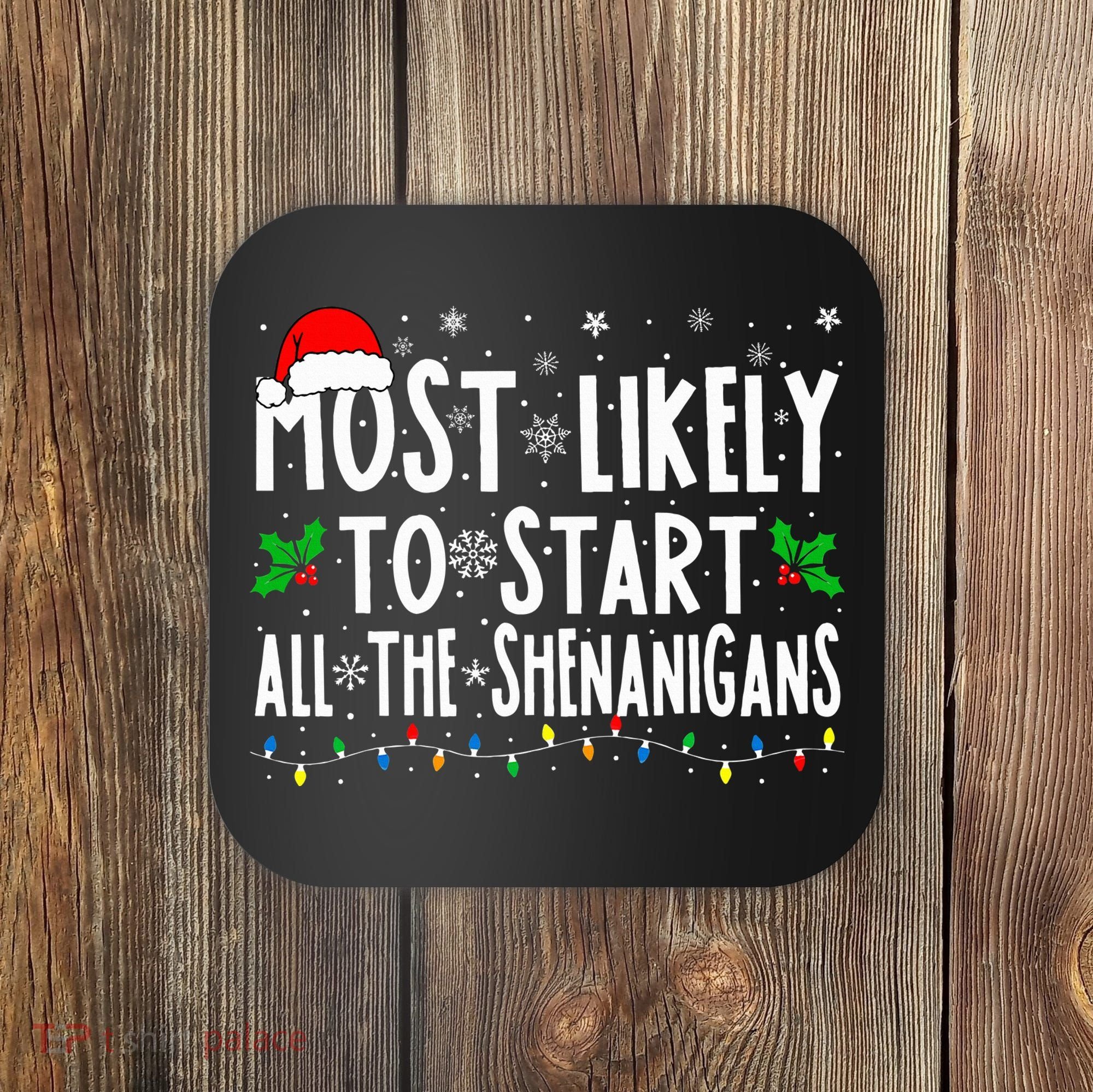 Most Likely To Start The Shenanigans Funny Family Christmas Coaster
