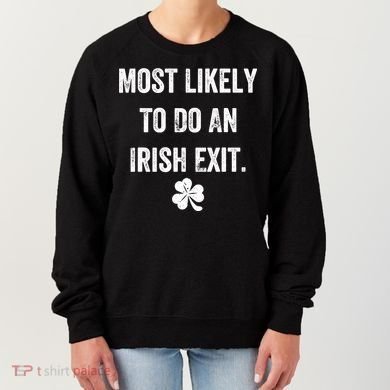 Most Likely To Do An Irish Exit Funny Women's Sweatshirt