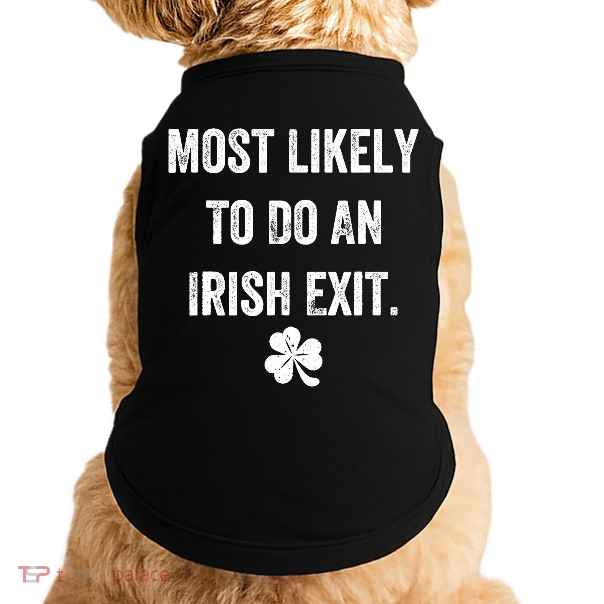 Most Likely To Do An Irish Exit Funny Doggie Tank