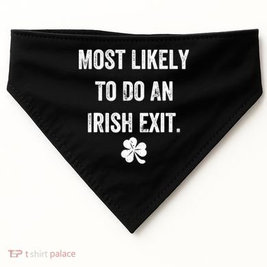 Most Likely To Do An Irish Exit Funny USA-Made Doggie Bandana