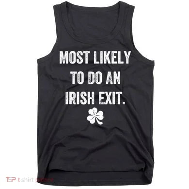 Most Likely To Do An Irish Exit Funny Tank Top