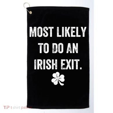 Most Likely To Do An Irish Exit Funny Golf Towel