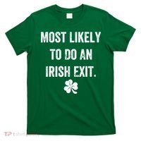 Most Likely To Do An Irish Exit Funny T-Shirt thumb 0