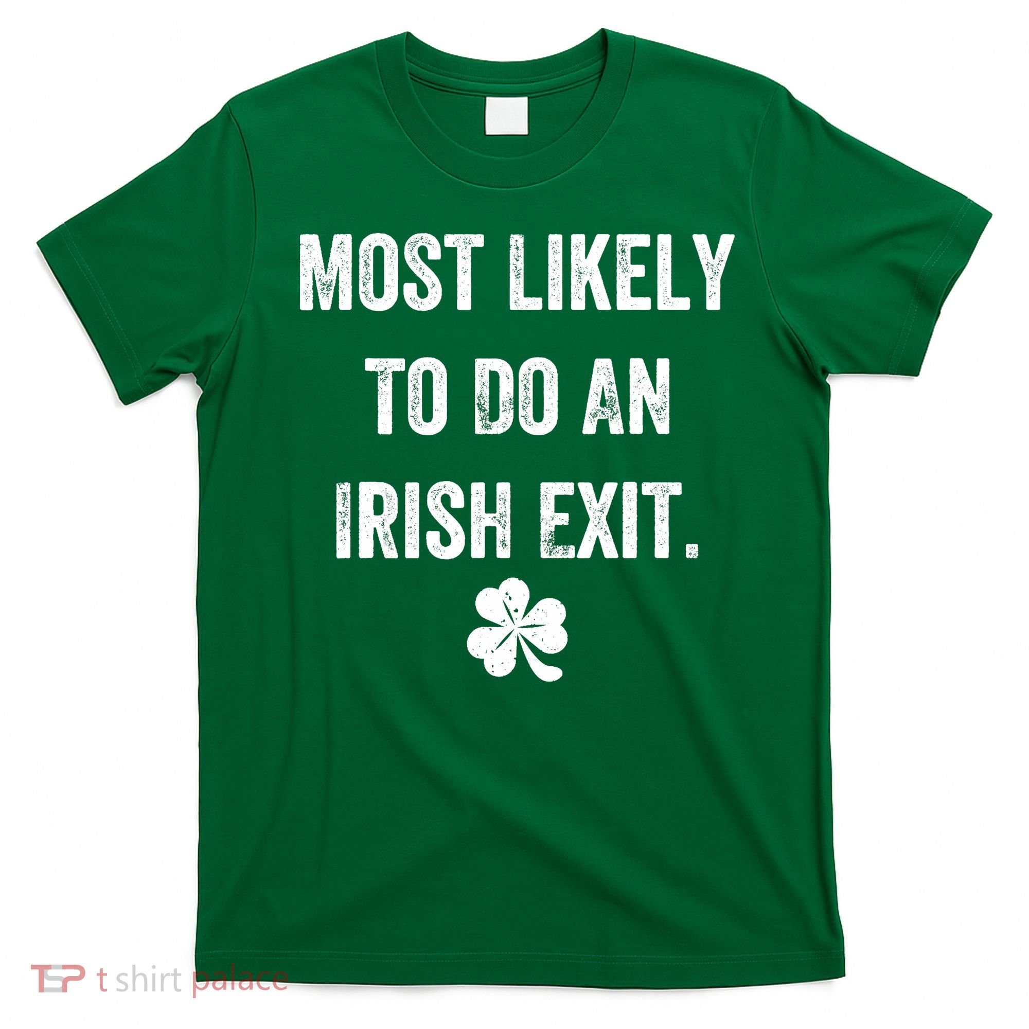 Most Likely To Do An Irish Exit Funny T-Shirt