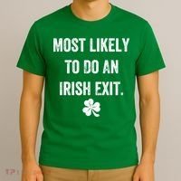 Most Likely To Do An Irish Exit Funny T-Shirt thumb 3