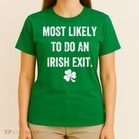 Most Likely To Do An Irish Exit Funny T-Shirt thumb 4