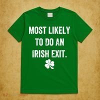 Most Likely To Do An Irish Exit Funny T-Shirt thumb 5