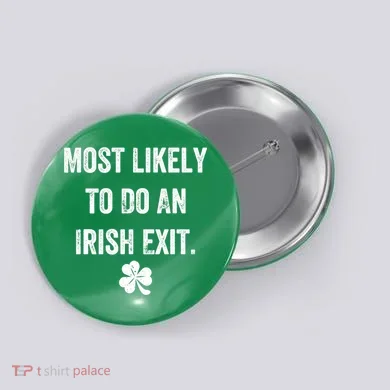 Most Likely To Do An Irish Exit Funny Button