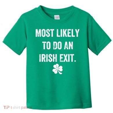 Most Likely To Do An Irish Exit Funny Toddler T-Shirt