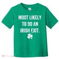 Most Likely To Do An Irish Exit Funny Toddler T-Shirt thumb 0