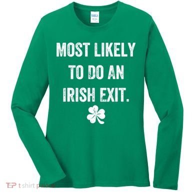 Most Likely To Do An Irish Exit Funny Women's Long Sleeve Shirt