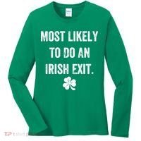 Most Likely To Do An Irish Exit Funny Women's Long Sleeve Shirt thumb 0
