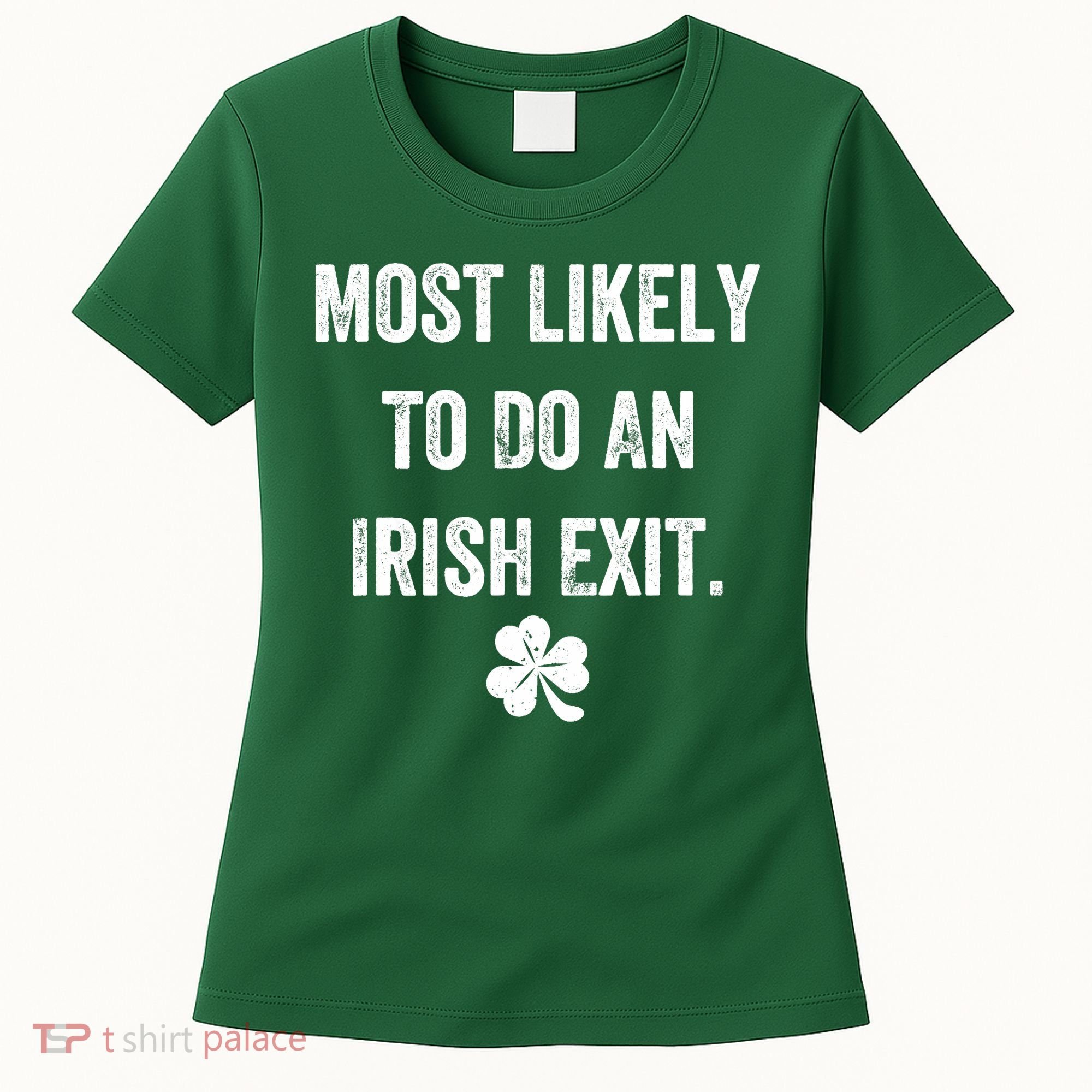 Most Likely To Do An Irish Exit Funny Women's T-Shirt