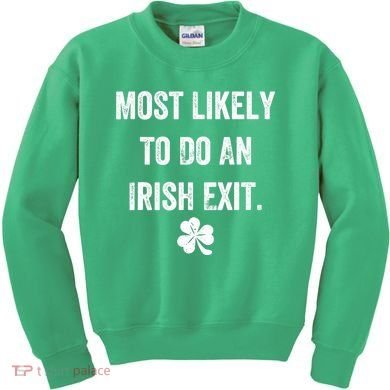 Most Likely To Do An Irish Exit Funny Kids Sweatshirt