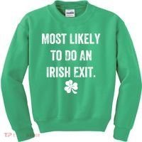 Most Likely To Do An Irish Exit Funny Kids Sweatshirt thumb 0