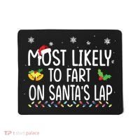 Most Likely To Fart On Santas Lap Family Christmas Holiday Mousepad thumb 0