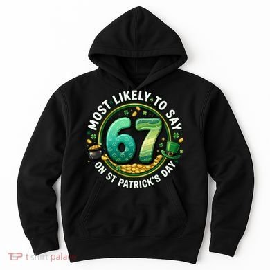 Most Likley To Say 67 On St Patrick's Day Hoodie