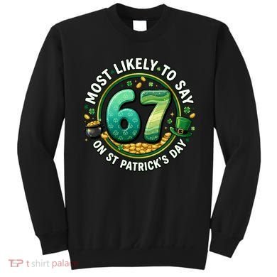 Most Likley To Say 67 On St Patrick's Day Sweatshirt