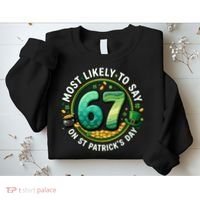 Most Likley To Say 67 On St Patrick's Day Sweatshirt thumb 2