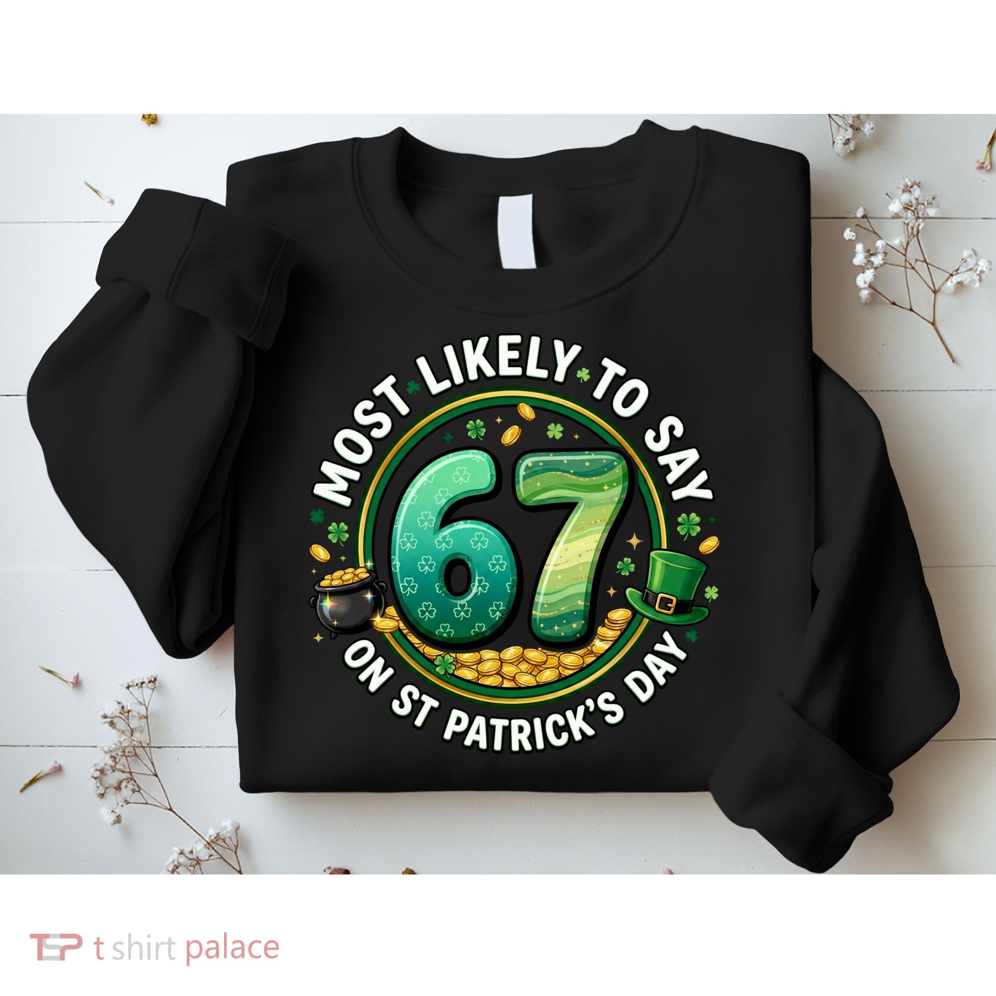 Most Likley To Say 67 On St Patrick's Day Sweatshirt