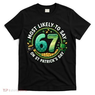 Most Likley To Say 67 On St Patrick's Day T-Shirt