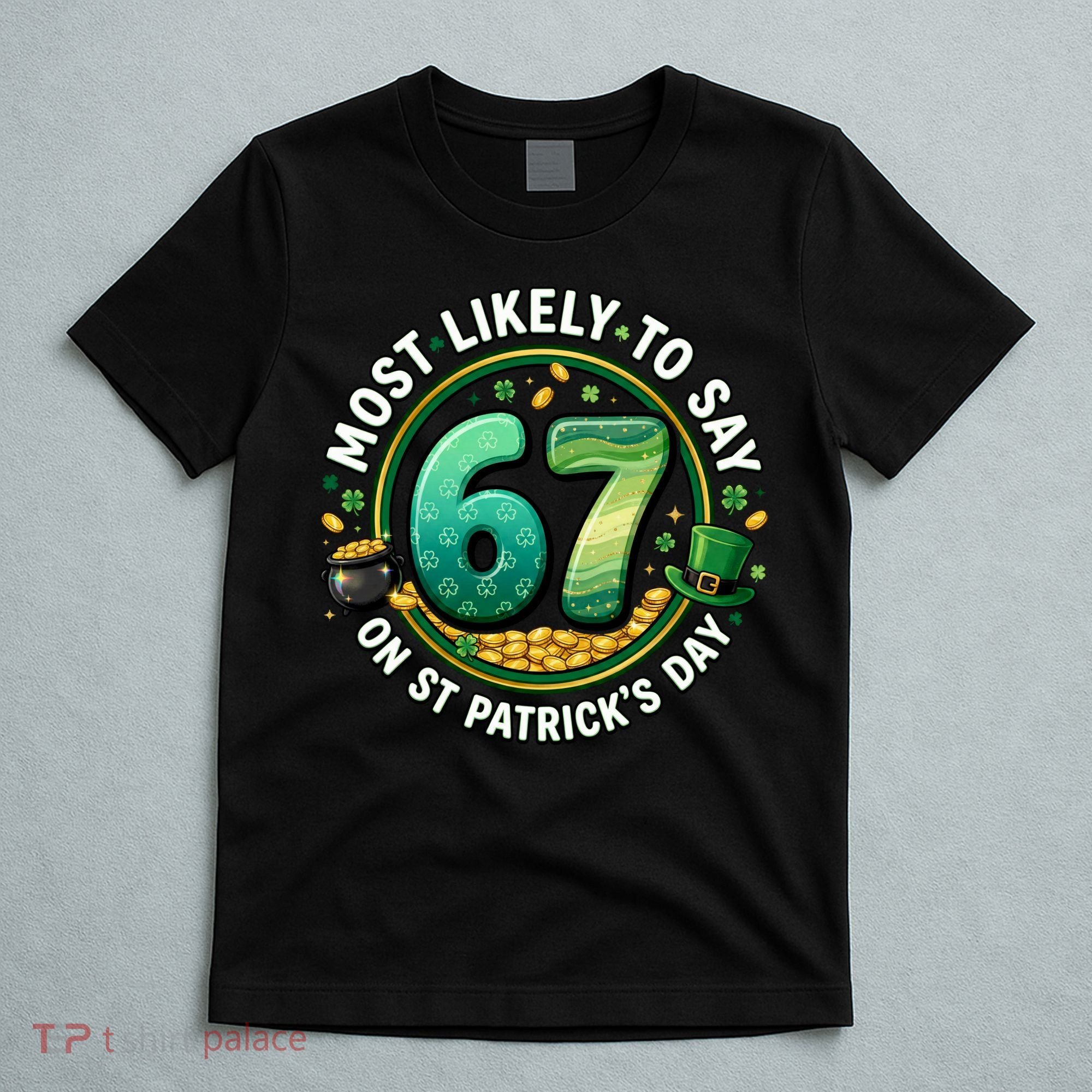 Most Likley To Say 67 On St Patrick's Day T-Shirt