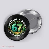 Most Likley To Say 67 On St Patrick's Day Button thumb 0